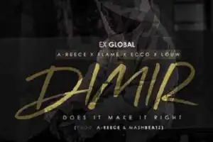 Ex Global - Does It Make It Right Ft. A-Reece, Flame, Ecco & Louw